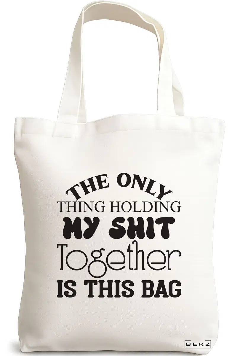 Sacosa Cumparaturi Textila, Geanta Tote, model The only thing holdin my sh*t together is this bag, 38x34.5 cm, Alba, BEKZ®