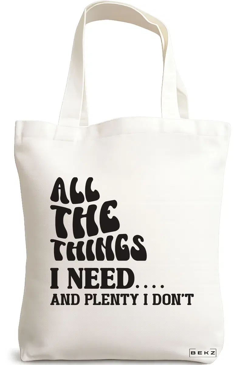 Sacosa Cumparaturi Textila, Geanta Tote, model All the things I need and plenty I don't, 38x34.5 cm, Alba, BEKZ®