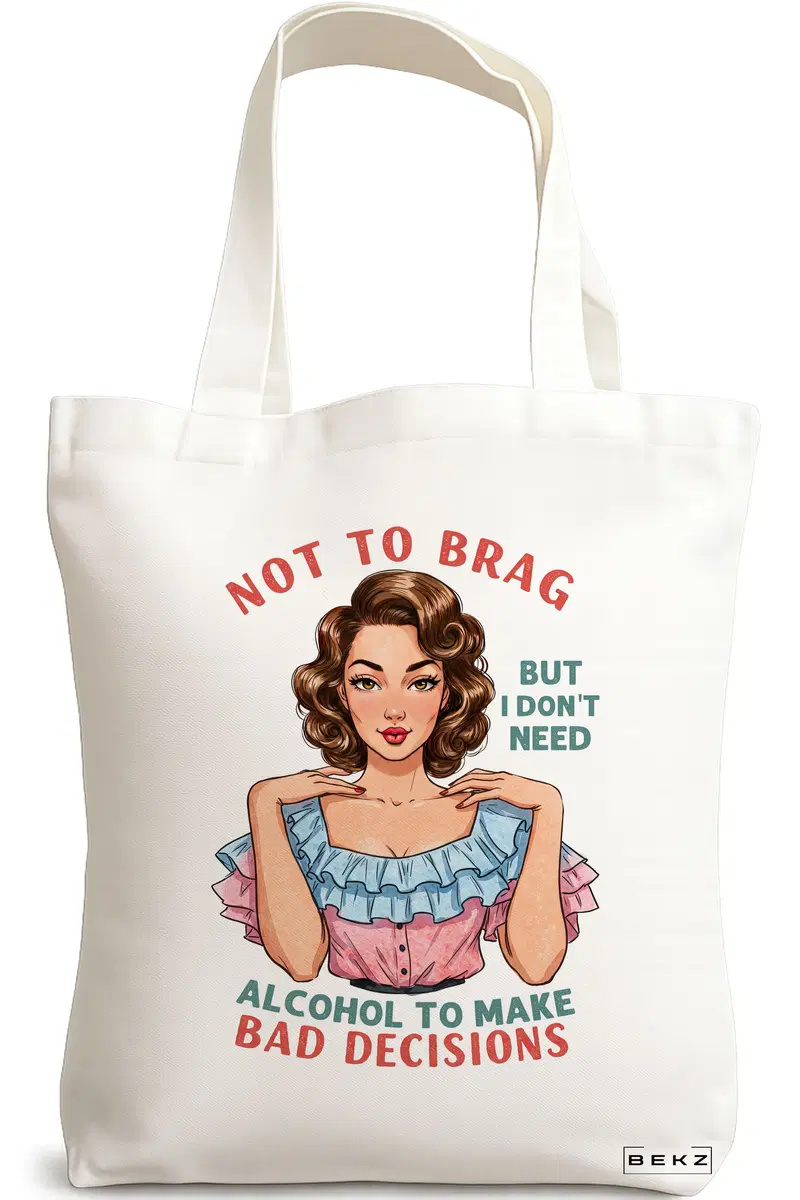 Sacosa Cumparaturi Textila, Geanta Tote, model Not to brag but I don't need alcohol to make bad decisions 38 x 34.5 cm, Alb, BEKZ®